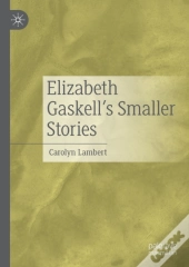 Elizabeth Gaskell'S Smaller Stories