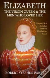 Capa do artigo Elizabeth - The Virgin Queen And The Men Who Loved Her