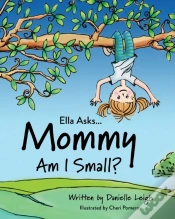 Capa do artigo Ella Asks... Mommy Am I Small