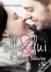 Elle & Lui Tome 3 : Éclosion Et Libération
