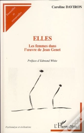 Elles ; Les Femmes Dans L'Oeuvre De Jean Genet