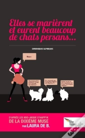Elles Se Marierent Et Eurent Beaucoup De Chats Persans… ; Chroniques Saphiques
