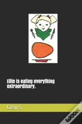 Ellie Is Eating Everything Extraordinary.