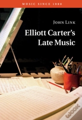 Elliott Carter'S Late Music