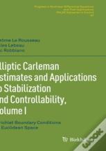 Elliptic Carleman Estimates And Applications To Stabilization And Controllability, Volume I