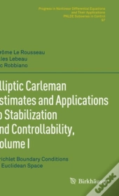 Elliptic Carleman Estimates And Applications To Stabilization And Controllability, Volume I