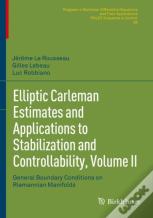Elliptic Carleman Estimates And Applications To Stabilization And Controllability, Volume Ii