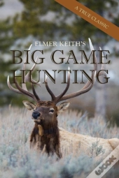 Elmer Keith'S Big Game Hunting