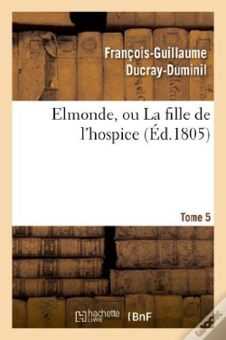 Capa do artigo Elmonde, Ou La Fille De L'Hospice. T. 5