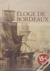 Eloge De Bordeaux - Tresors D'Une Collection