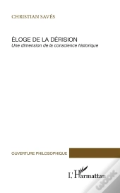 Eloge De La Derision ; Une Dimension De La Conscience Historique