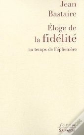 Éloge De La Fidélité Au Temps De L'Éphémère