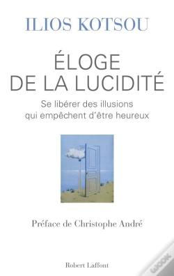 Capa do artigo Éloge De La Lucidité ; Se Libérer Des Illusions Qui Empêchent D'Être Heureux