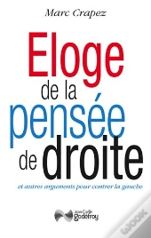Éloge De La Pensée De Droite Et Autres Arguments Pour Contrer La Gauche