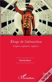 Eloge De L'Attraction - Capter, Capturer, Captiver