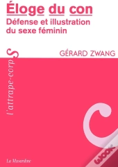 Éloge Du Con ; Défense Et Illustration Du Sexe Féminin