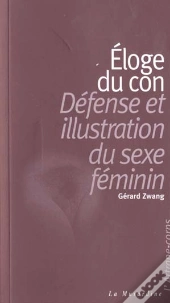Eloge Du Con-Defense Et Illustration Du Sexe Feminin
