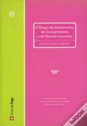 Elogio do Casamento, do Compromisso e de Outras Loucuras