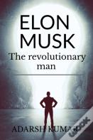 Elon Musk The Revolutionary Man