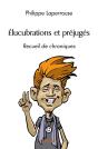 Élucubrations Et Préjugés : Recueil De Chroniques - Preview