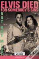 Elvis Died For Somebody'S Sins...