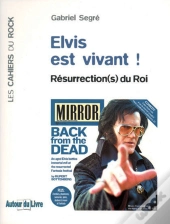Elvis Est Vivant ! ; Résurrection(S) Du Roi