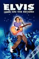 Elvis - Uncensored On The Record