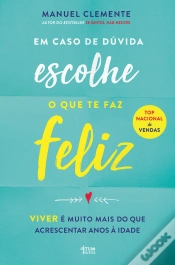 Capa do artigo Em Caso De Dúvida Escolhe O Que Te Faz Feliz
