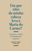 Em que Sítio da Minha Cabeça Levo a Maria do Carmo?