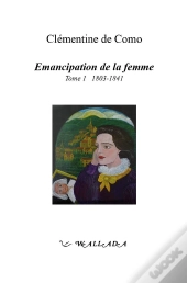Émancipation De La Femme Tome 1 : 1803-1841