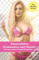 Emasculation, Feminization And Chastity!