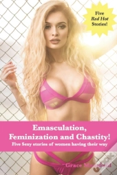 Emasculation, Feminization And Chastity!