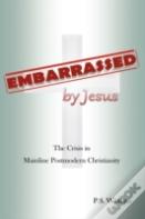 Embarrassed By Jesus