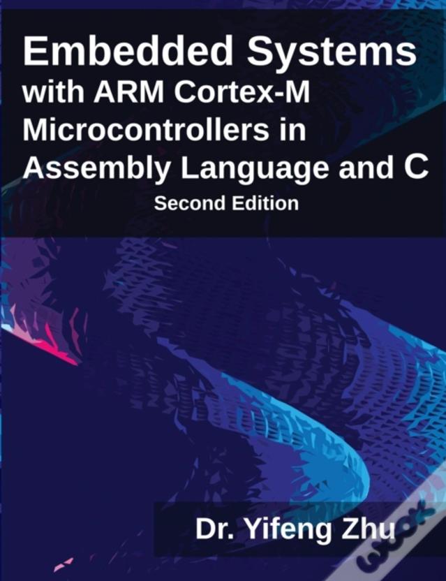 Embedded Systems With Arm Cortex-M Microcontrollers In Assembly Language And C