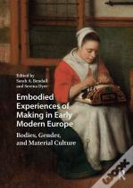 Embodied Experiences Of Making In Early Modern Europe