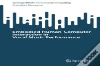 Embodied Humanâ€“Computer Interaction In Vocal Music Performance
