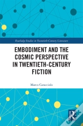 Embodiment And The Cosmic Perspective In Twentieth-Century Fiction