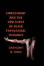 Embodiment And The New Shape Of Black Theological Thought - Preview