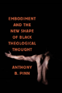 Embodiment And The New Shape Of Black Theological Thought - Preview