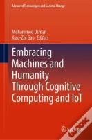 Embracing Machines And Humanity Through Cognitive Computing And Iot