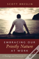 Embracing Our Priestly Nature At Work