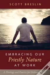 Embracing Our Priestly Nature At Work