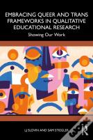 Embracing Queer And Trans Frameworks In Qualitative Educational Research