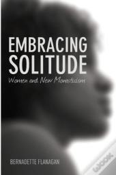 Embracing Solitude: Women And New Monasticism