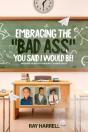 Embracing The "Bad Ass" You Said I Would Be ! - Preview