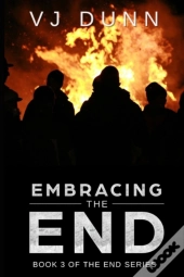 Embracing The End: Book 3 In The Surviva