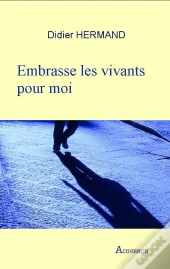 Embrasse Les Vivants Pour Moi