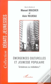 Émergences Culturelles Et Jeunesse Populaire ; Turbulences Ou Médiations ?