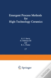 Emergent Process Methods For High-Technology Ceramics