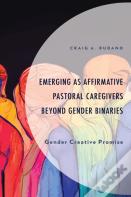 Emerging As Affirmative Pastoral Caregivers Beyond Gender Binaries